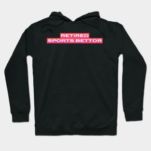 Retired Sports Bettor Hoodie